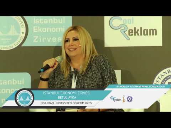 İstanbul Ekonomi Zirvesi Bankacılık ve Finans Paneli Betül Ayça' nın Konuşması